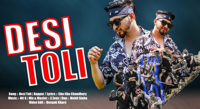 Cho Cho Chaudhary – released his new song “Desi Toli”