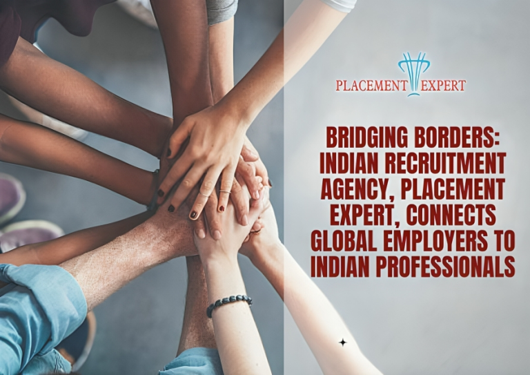 Bridging Borders: Indian Recruitment Agency, Placement Expert, Connects Global Employers to Indian Professionals